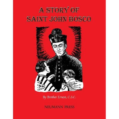 A Story of Saint John Bosco - by  Ernest Brother Ernest C S C (Paperback)