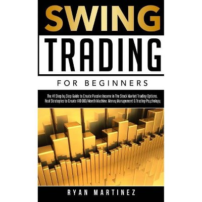 Swing Trading for Beginners - (Trading Life) by  Ryan Martinez (Paperback)