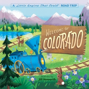 Welcome to Colorado: A Little Engine That Could Road Trip - by  Watty Piper (Board Book) - 1 of 1