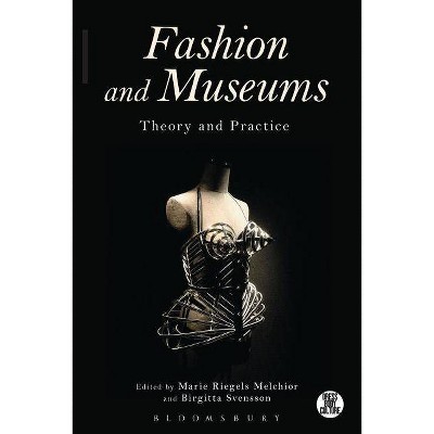 Fashion and Museums - (Dress, Body, Culture) by  Marie Riegels Melchior & Birgitta Svensson (Paperback)