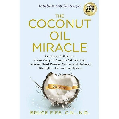 The Coconut Oil Miracle - 5th Edition by  Bruce Fife (Paperback)