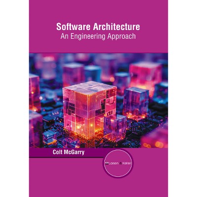 Software Architecture: An Engineering Approach - by  Colt McGarry (Hardcover)