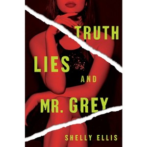 Truth, Lies, and Mr. Grey - by  Shelly Ellis (Paperback) - 1 of 1