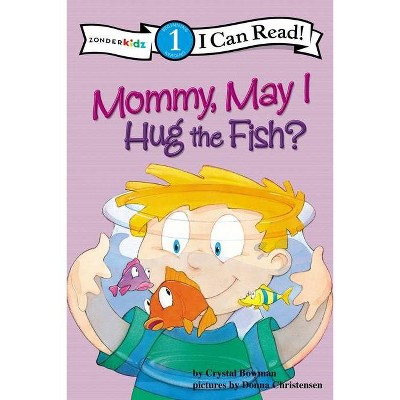 Mommy May I Hug the Fish - (I Can Read!) by  Crystal Bowman (Paperback)