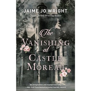 The Vanishing at Castle Moreau - by Jaime Jo Wright - 1 of 1