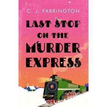 Last Stop on the Murder Express - (The Olga Pushkin Mysteries) by  C J Farrington (Hardcover)
