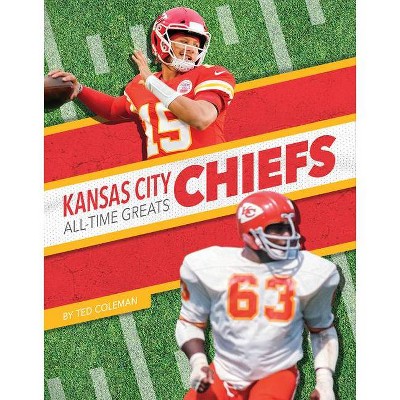 Kansas City Chiefs All-Time Greats - by  Ted Coleman (Paperback)