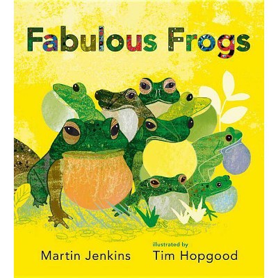 Fabulous Frogs - by  Martin Jenkins (Hardcover)