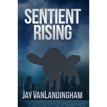 Sentient Rising - (The Sentient Trilogy) by  Jay Vanlandingham (Paperback)