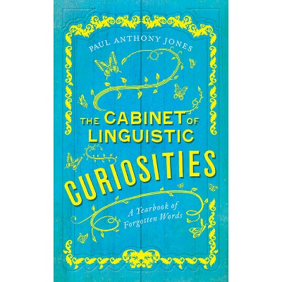 The Cabinet of Linguistic Curiosities - by  Paul Anthony Jones (Hardcover)