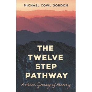 The Twelve Step Pathway - by  Michael Cowl Gordon (Hardcover) - 1 of 1