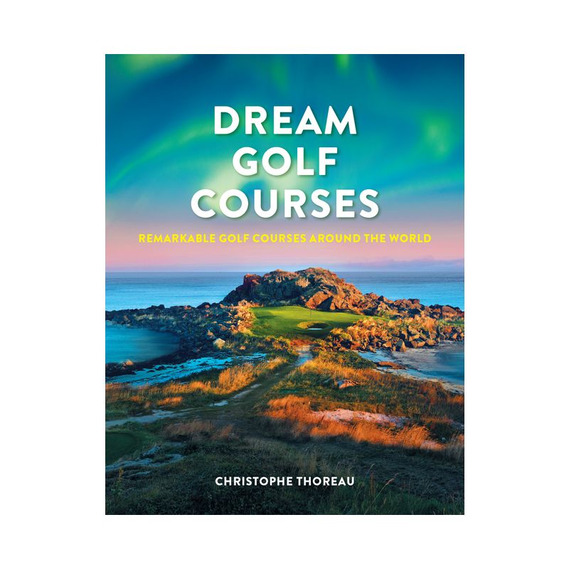 Dream Golf Courses - by  Christophe Thoreau (Hardcover), 1 of 2