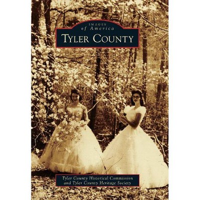 Tyler County - (Images of America) by  Tyler County Historical Commission & Tyler County Heritage Society (Paperback)