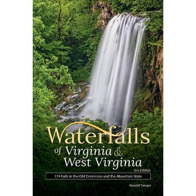 Waterfalls of Virginia & West Virginia - (Best Waterfalls by State) 2nd Edition by  Randall Sanger (Paperback)