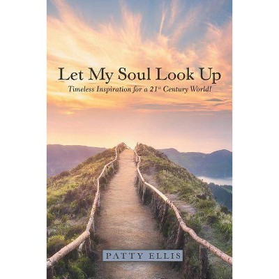 Let My Soul Look Up - by  Patty Ellis (Paperback)