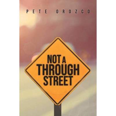 Not A Through Street - by  Pete Orozco (Paperback)