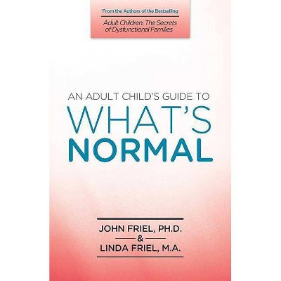 An Adult Child's Guide to What's Normal - by  John Friel (Paperback)