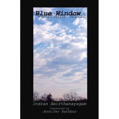 Blue Window (Ventana Azul) - by  Indran Amirthanayagam (Paperback)