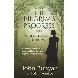 The Pilgrim's Progress Part 2 Christiana's Journey - by  Alan Vermilye & John Bunyan (Paperback) - 1 of 1