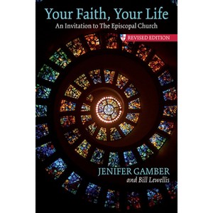 Your Faith, Your Life - 2nd Edition by  Jenifer Gamber & Bill Lewellis (Paperback) - 1 of 1