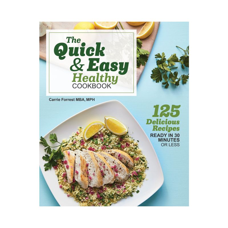 The Quick & Easy Healthy Cookbook - by  Carrie Forrest (Paperback), 1 of 2