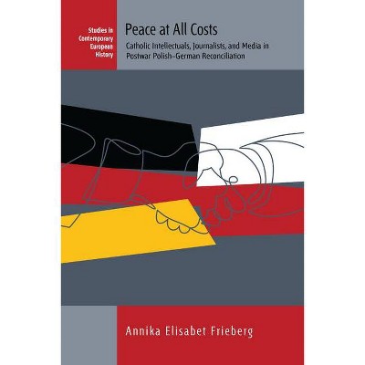 Peace at All Costs - (Contemporary European History) by  Annika Frieberg (Hardcover)