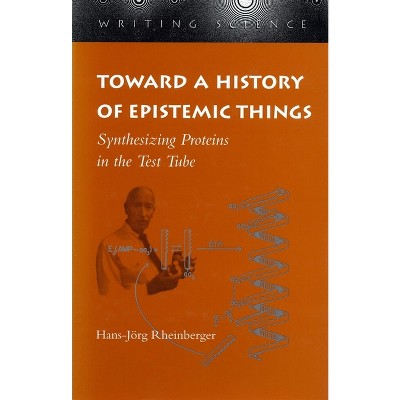 Toward A History Of Epistemic Things - (writing Science) By Hans-jörg ...