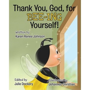 Thank You, God, For Bee-ing Yourself - by Karen Renee Johnson - 1 of 1