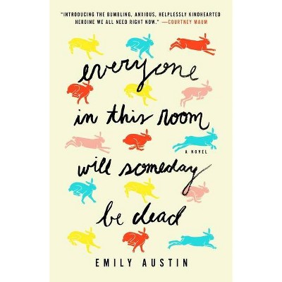 Everyone in This Room Will Someday Be Dead - by  Emily Austin (Hardcover)