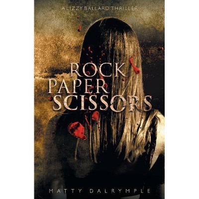 Rock Paper Scissors - (Lizzy Ballard Thrillers) by  Matty Dalrymple (Paperback)