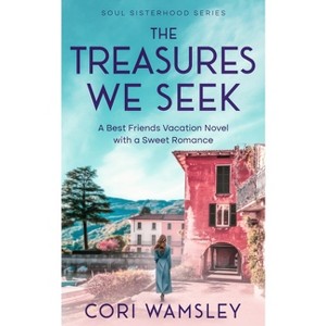 The Treasures We Seek - (Soul Sisterhood) by  Cori Wamsley (Paperback) - 1 of 1
