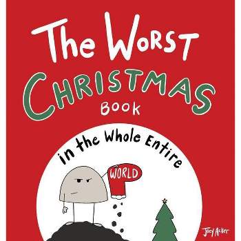 The Worst Christmas Book in the Whole Entire World - (Entire World Books) by  Joey Acker (Hardcover)
