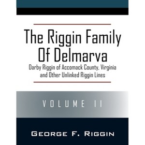 The Riggin Family of Delmarva Volume II - by  George F Riggin (Paperback) - 1 of 1