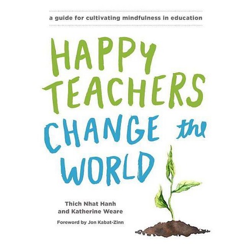 Happy Teachers Change the World - by  Thich Nhat Hanh & Katherine Weare (Paperback) - image 1 of 1