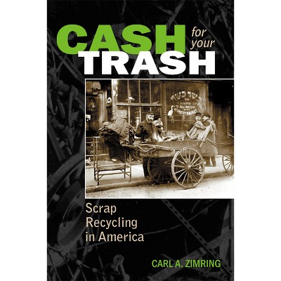 Cash For Your Trash - by  Carl A Zimring (Paperback)