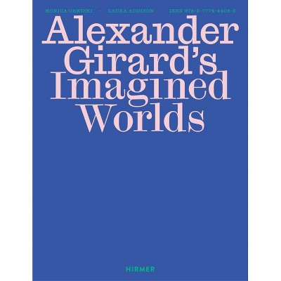Alexander Girard's Imagined Worlds - by  Monica Obniski & Laura Addison (Hardcover)
