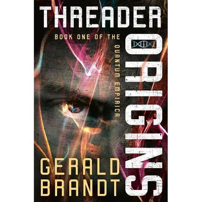 Threader Origins - (Quantum Empirica) by  Gerald Brandt (Hardcover)