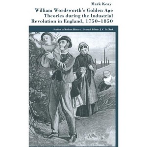 William Wordsworth's Golden Age Theories During the Industrial Revolution - (Studies in Modern History) by  M Keay (Hardcover) - 1 of 1