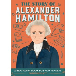 The Story of Alexander Hamilton - (The Story of Biographies) by  Christine Platt (Paperback) - 1 of 1