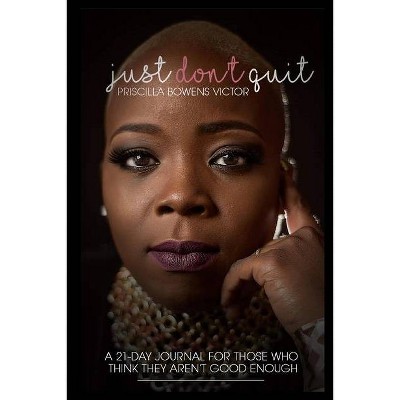 Just Don't Quit - 21 Day Journal - by  Priscilla Bowens Victor (Paperback)