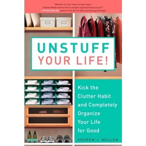 Unstuff Your Life! - by  Andrew J Mellen (Paperback) - 1 of 1