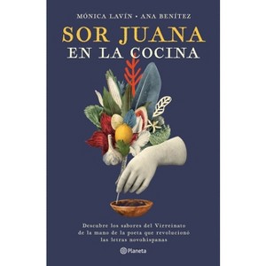 Sor Juana En La Cocina - by  Mónica Lavín & Ana Benítez Muro (Paperback) - 1 of 1