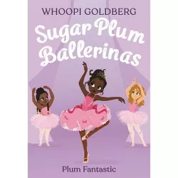 Sugar Plum Ballerinas: Plum Fantastic - by Whoopi Goldberg & Deborah Underwood (Paperback)