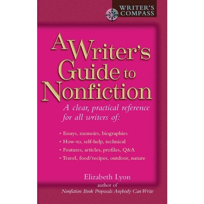 A Writer's Guide to Nonfiction - (Writers Guide) by  Elizabeth Lyon (Paperback)