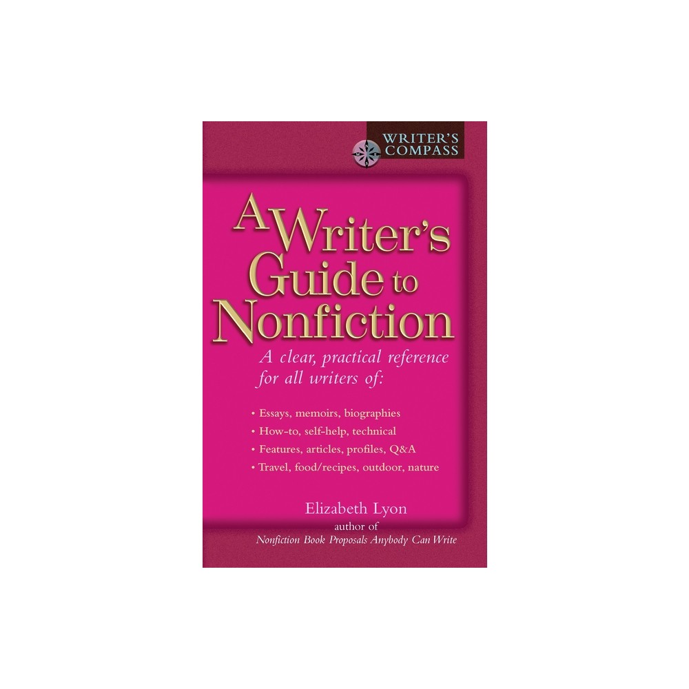 A Writers Guide to Nonfiction - (Writers Guide) by Elizabeth Lyon (Paperback)