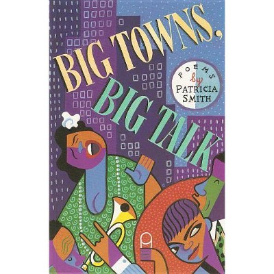 Big Towns, Big Talk - by  Patricia Smith (Paperback)