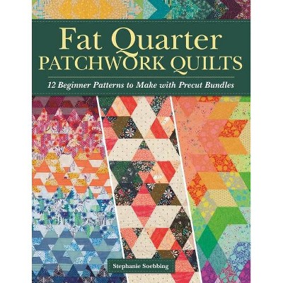 Fat Quarter Patchwork Quilts - by  Stephanie Soebbing (Paperback)