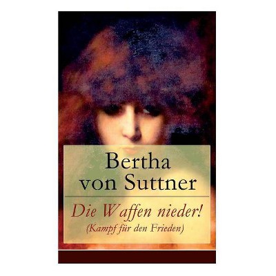 Die Waffen nieder! (Kampf für den Frieden) - by  Bertha Von Suttner (Paperback)