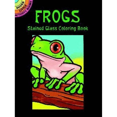 Frogs Stained Glass Coloring Book - (Dover Stained Glass Coloring Book) by  John Green (Paperback)