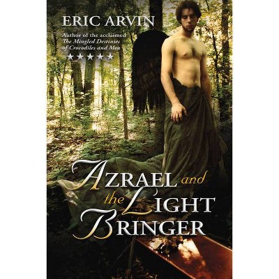 Azrael and the Light Bringer - (River Dwellers) 2nd Edition by  Eric Arvin (Paperback)